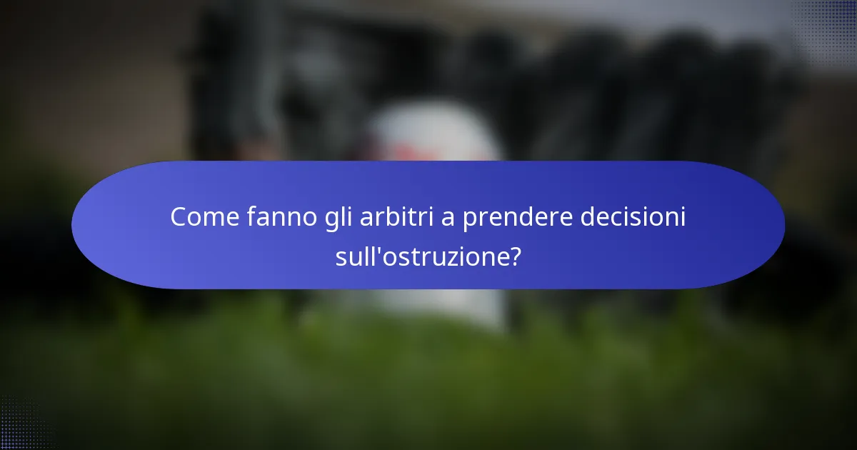 Come fanno gli arbitri a prendere decisioni sull'ostruzione?