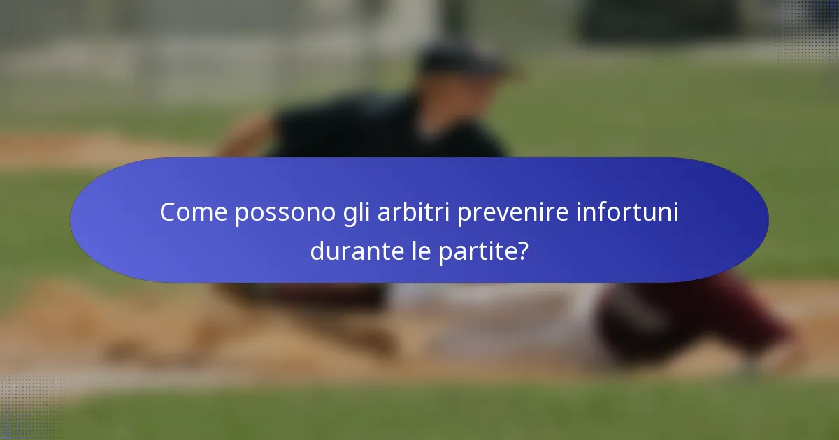 Come possono gli arbitri prevenire infortuni durante le partite?