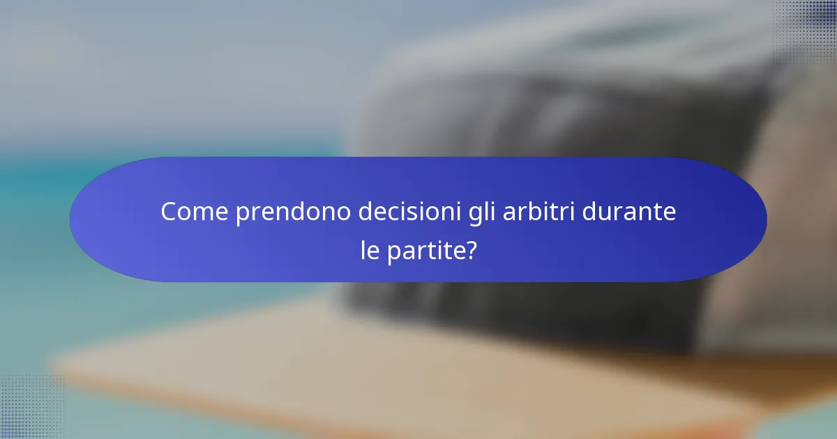 Come prendono decisioni gli arbitri durante le partite?