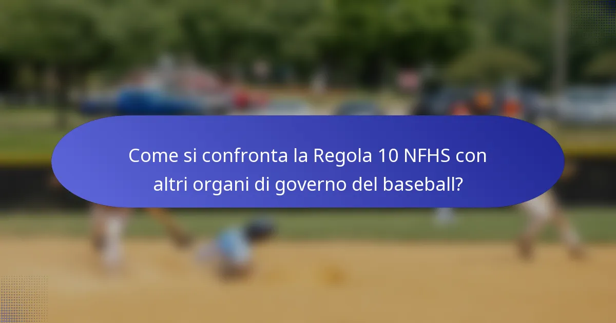 Come si confronta la Regola 10 NFHS con altri organi di governo del baseball?