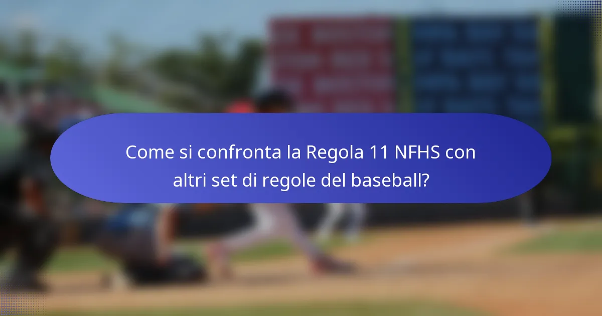 Come si confronta la Regola 11 NFHS con altri set di regole del baseball?