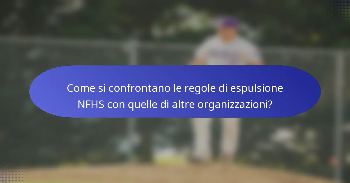Come si confrontano le regole di espulsione NFHS con quelle di altre organizzazioni?