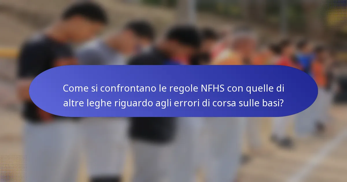 Come si confrontano le regole NFHS con quelle di altre leghe riguardo agli errori di corsa sulle basi?