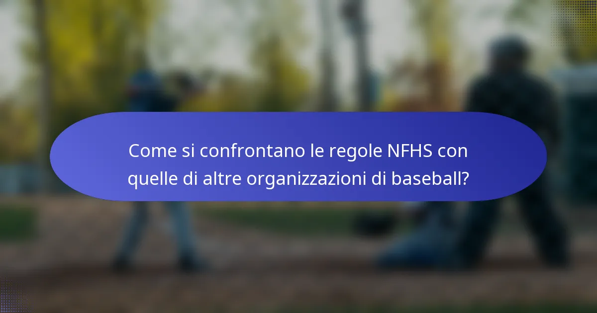 Come si confrontano le regole NFHS con quelle di altre organizzazioni di baseball?