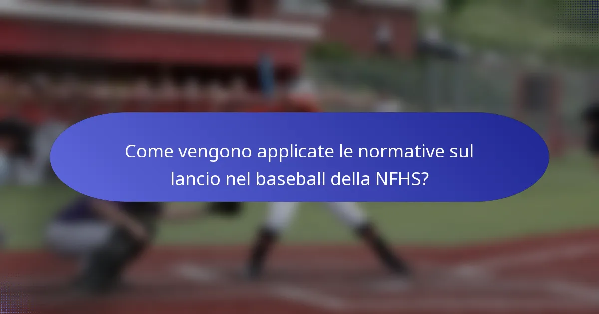 Come vengono applicate le normative sul lancio nel baseball della NFHS?