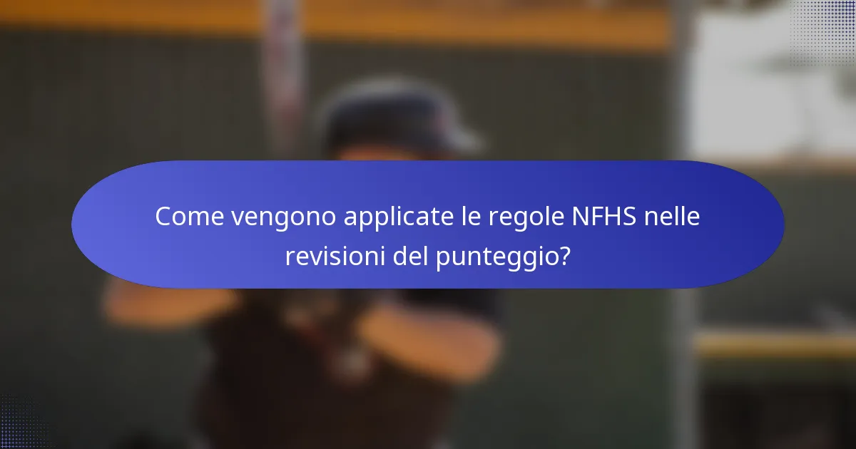 Come vengono applicate le regole NFHS nelle revisioni del punteggio?