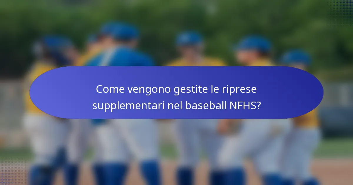 Come vengono gestite le riprese supplementari nel baseball NFHS?