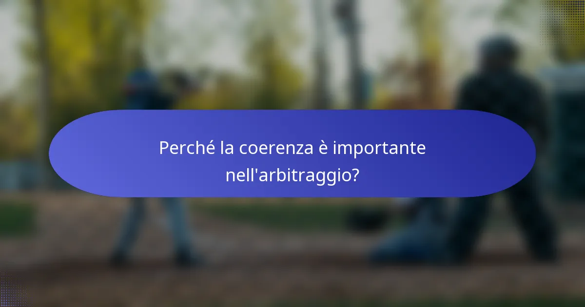 Perché la coerenza è importante nell'arbitraggio?