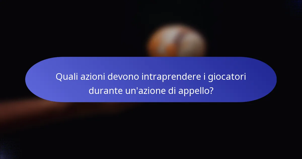Quali azioni devono intraprendere i giocatori durante un'azione di appello?