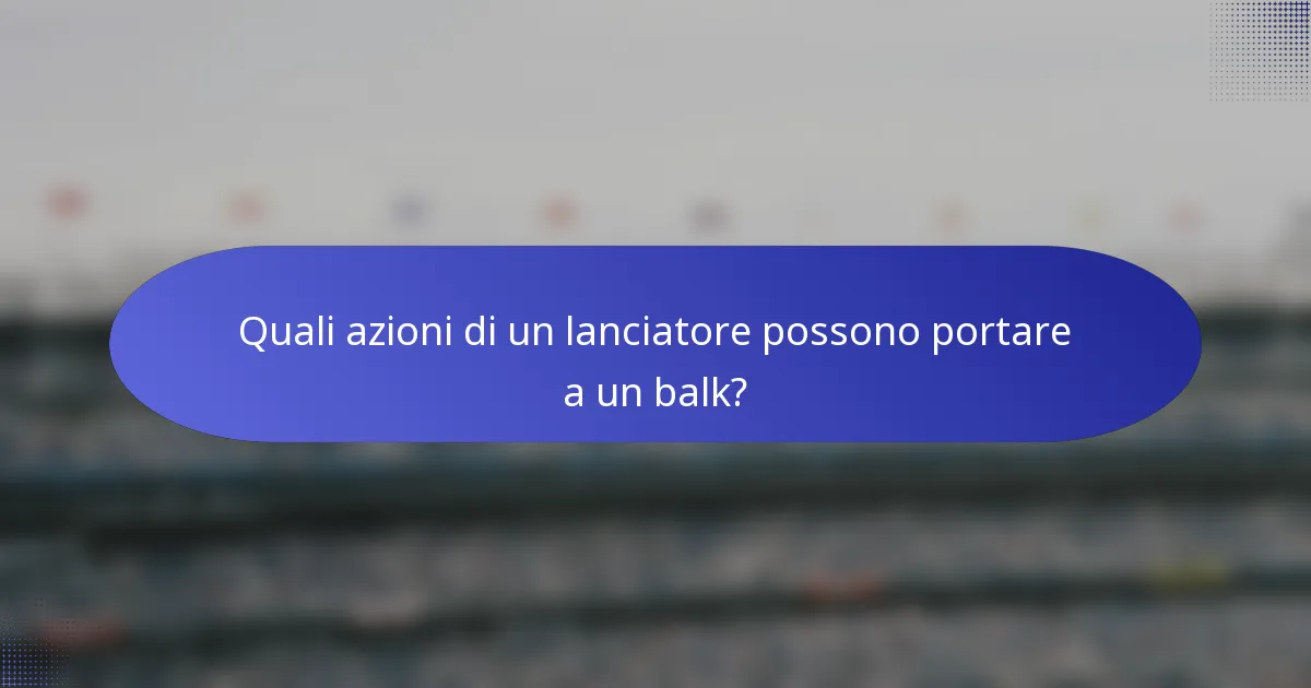 Quali azioni di un lanciatore possono portare a un balk?