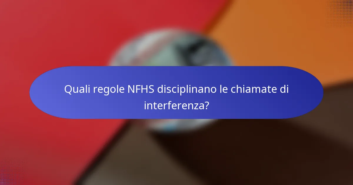 Quali regole NFHS disciplinano le chiamate di interferenza?