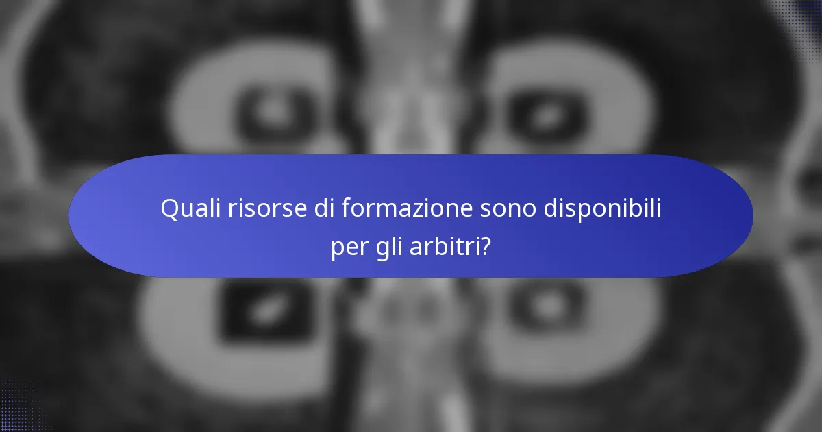 Quali risorse di formazione sono disponibili per gli arbitri?