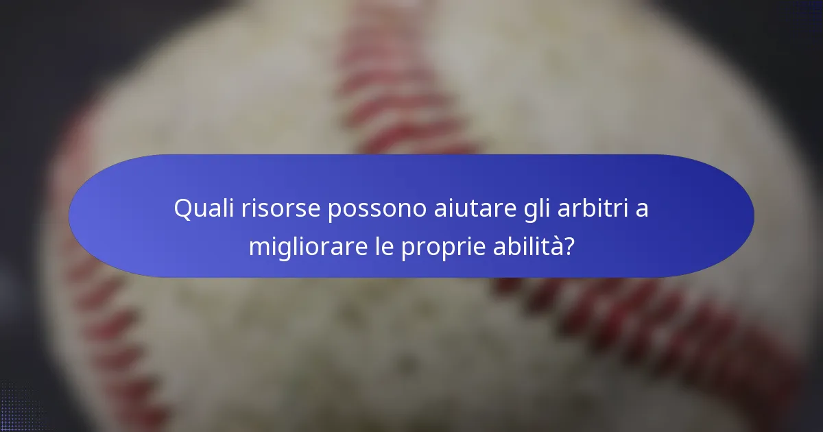 Quali risorse possono aiutare gli arbitri a migliorare le proprie abilità?