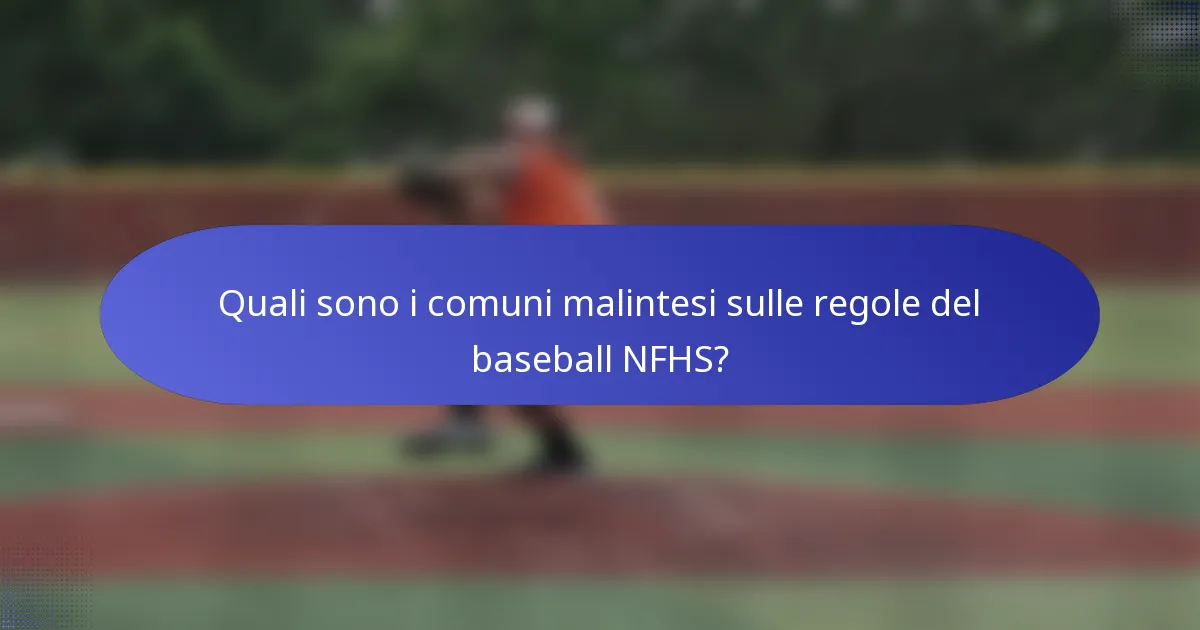 Quali sono i comuni malintesi sulle regole del baseball NFHS?