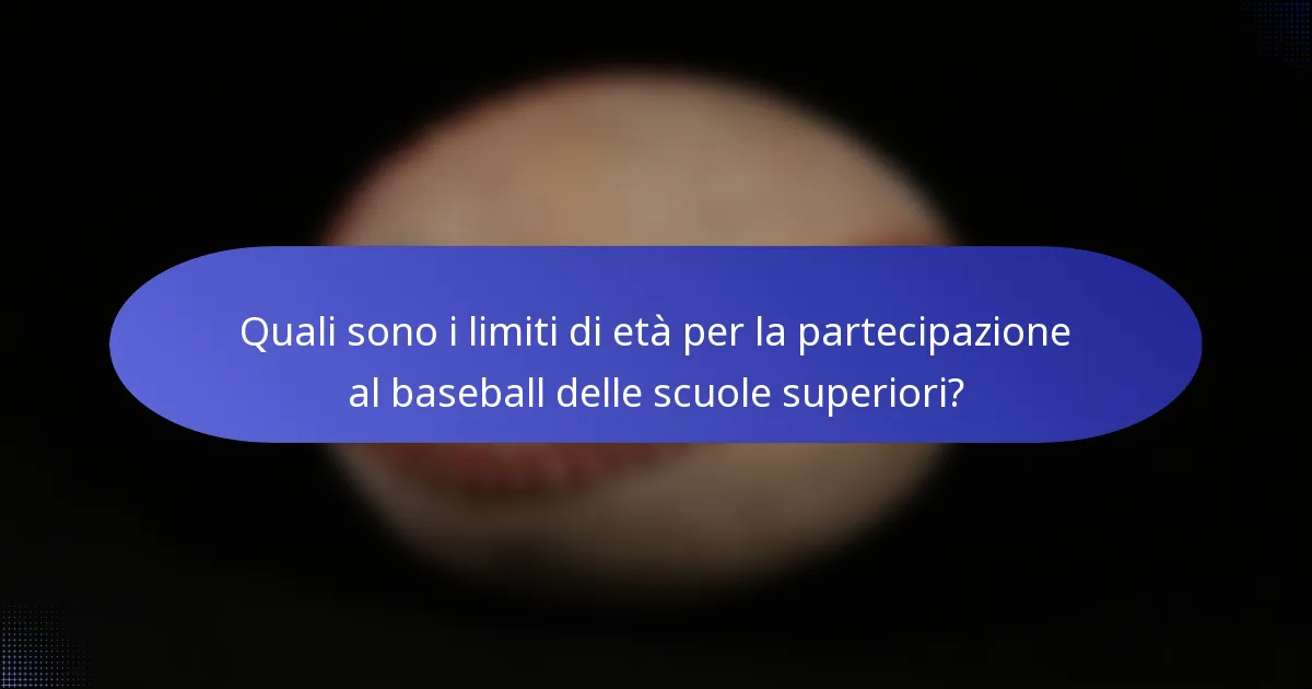 Quali sono i limiti di età per la partecipazione al baseball delle scuole superiori?