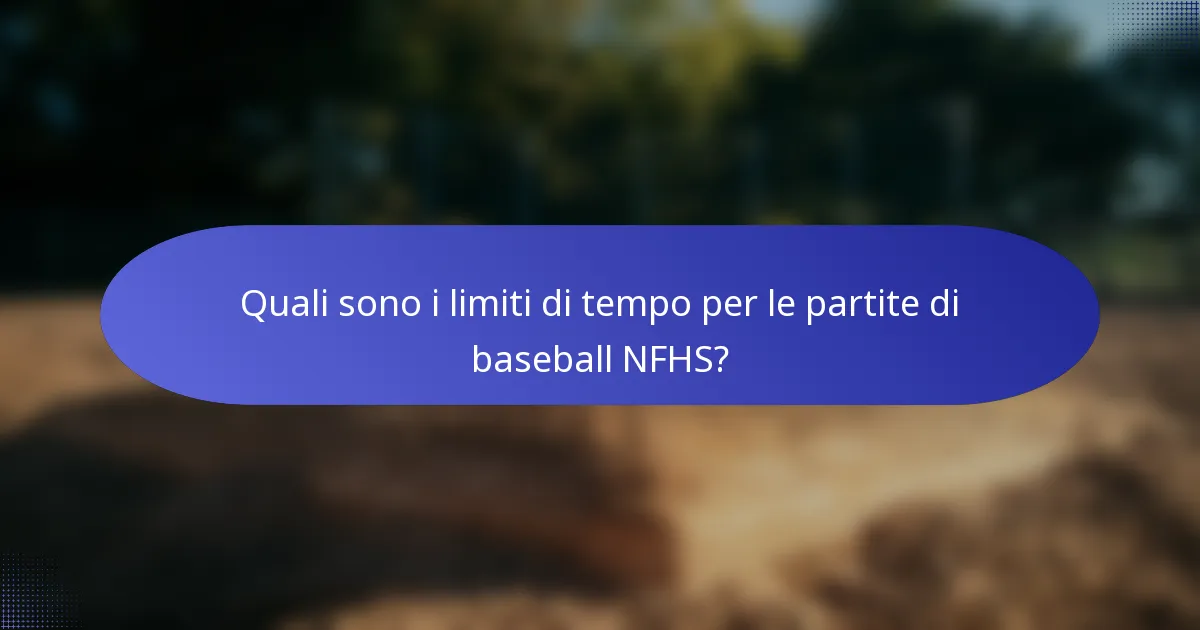 Quali sono i limiti di tempo per le partite di baseball NFHS?