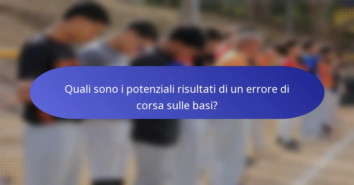 Quali sono i potenziali risultati di un errore di corsa sulle basi?