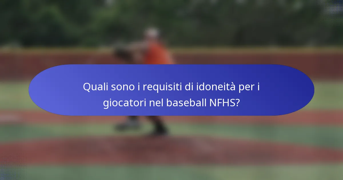 Quali sono i requisiti di idoneità per i giocatori nel baseball NFHS?