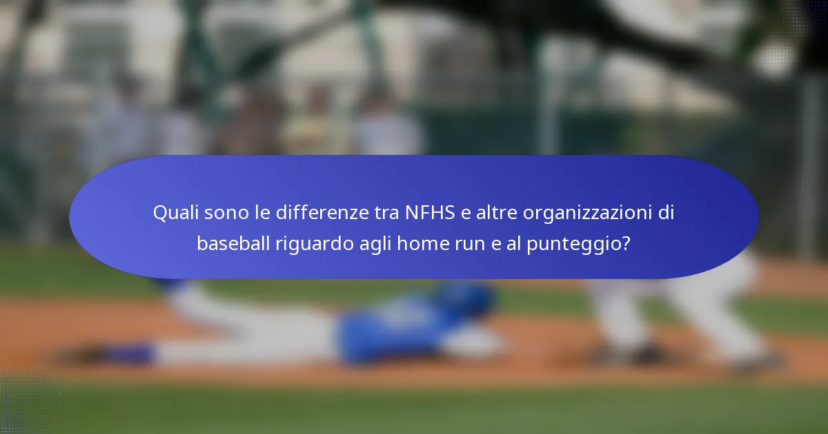 Quali sono le differenze tra NFHS e altre organizzazioni di baseball riguardo agli home run e al punteggio?