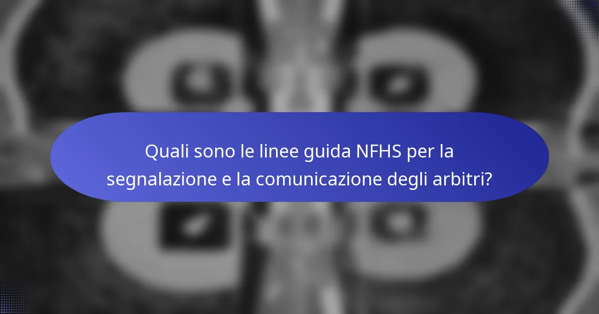 Quali sono le linee guida NFHS per la segnalazione e la comunicazione degli arbitri?
