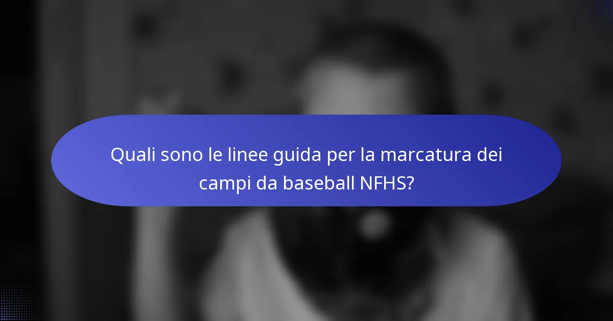 Quali sono le linee guida per la marcatura dei campi da baseball NFHS?
