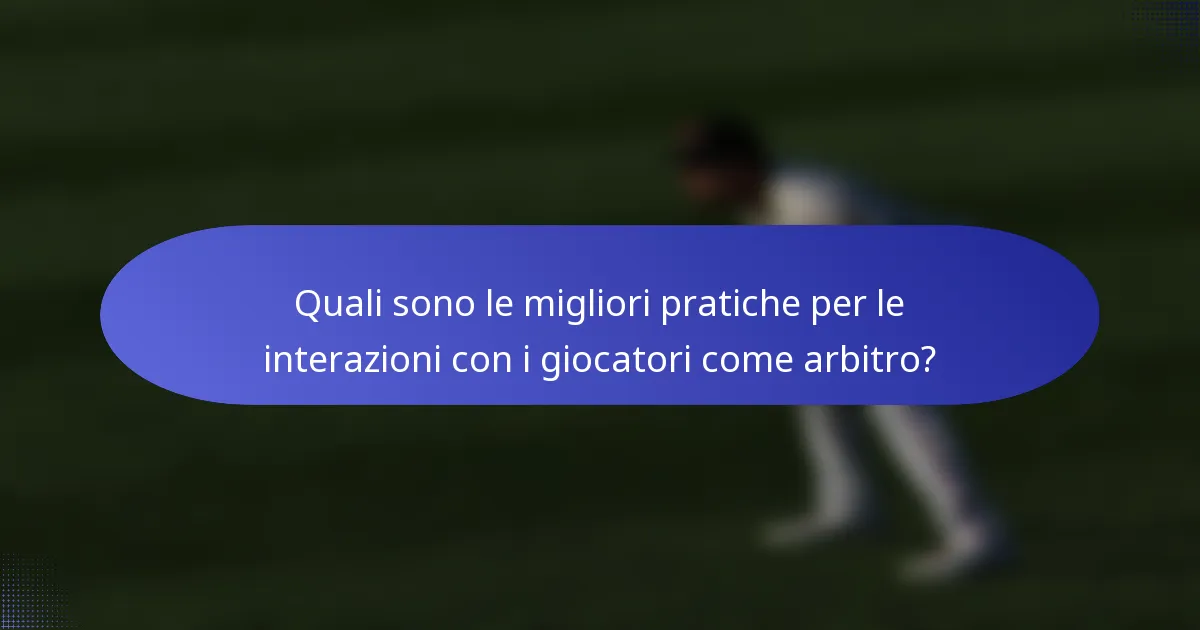 Quali sono le migliori pratiche per le interazioni con i giocatori come arbitro?