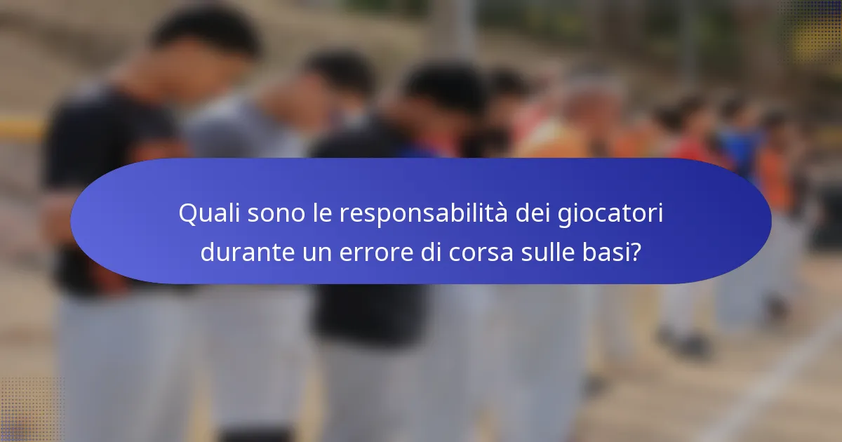 Quali sono le responsabilità dei giocatori durante un errore di corsa sulle basi?