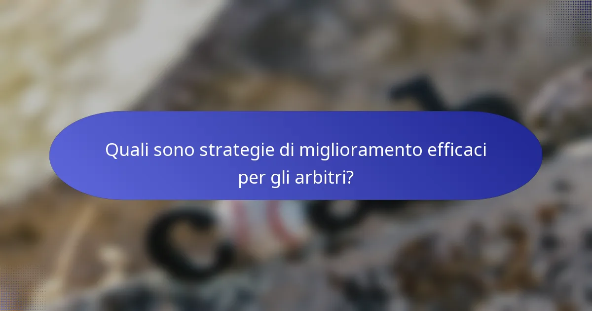 Quali sono strategie di miglioramento efficaci per gli arbitri?