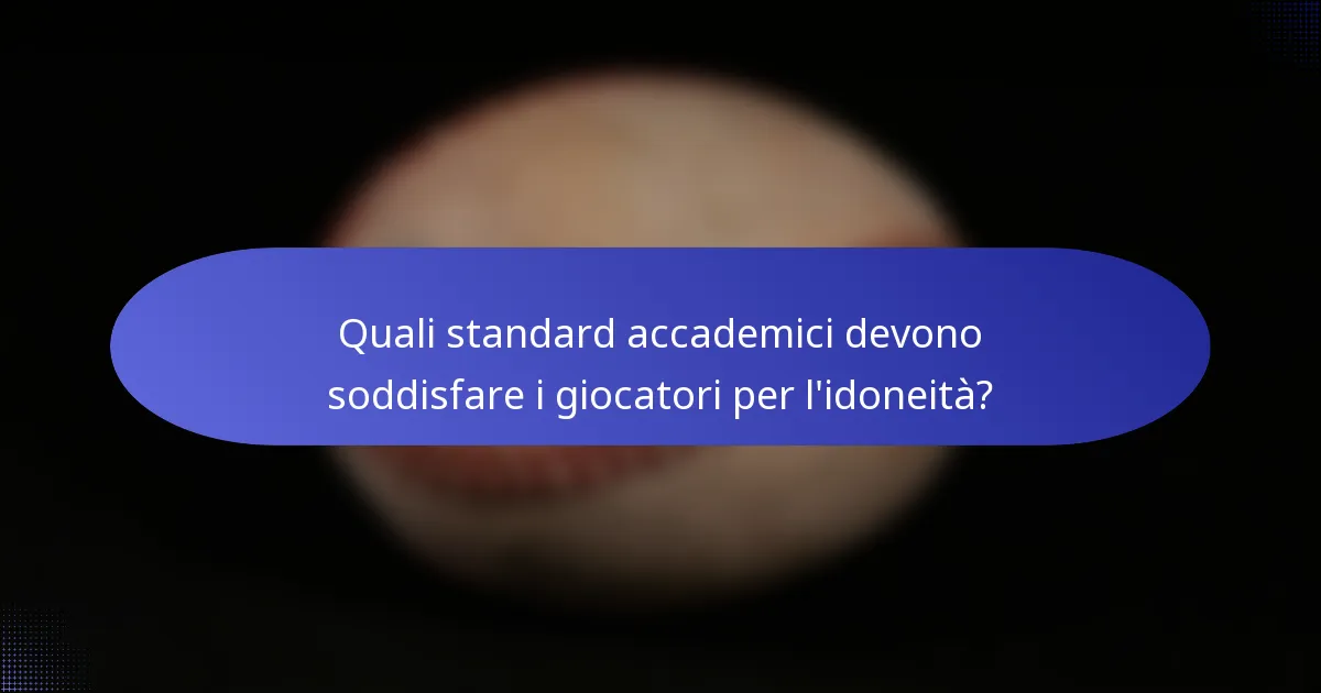 Quali standard accademici devono soddisfare i giocatori per l'idoneità?