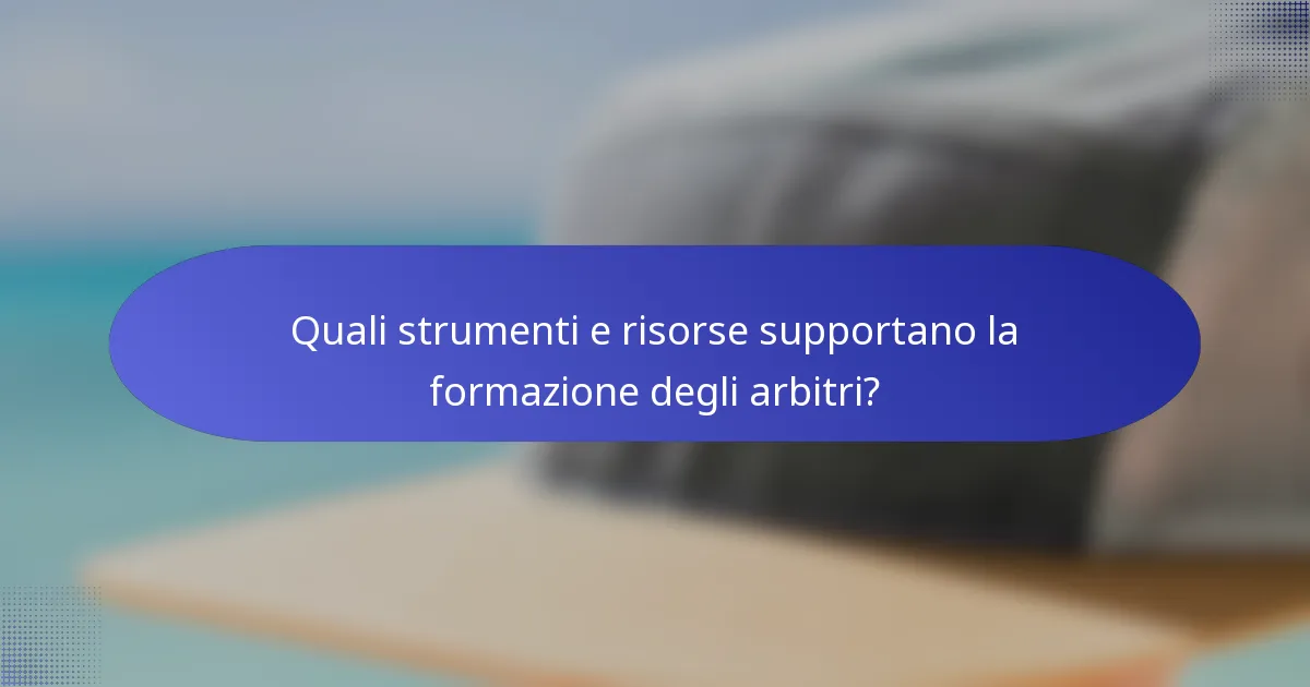 Quali strumenti e risorse supportano la formazione degli arbitri?